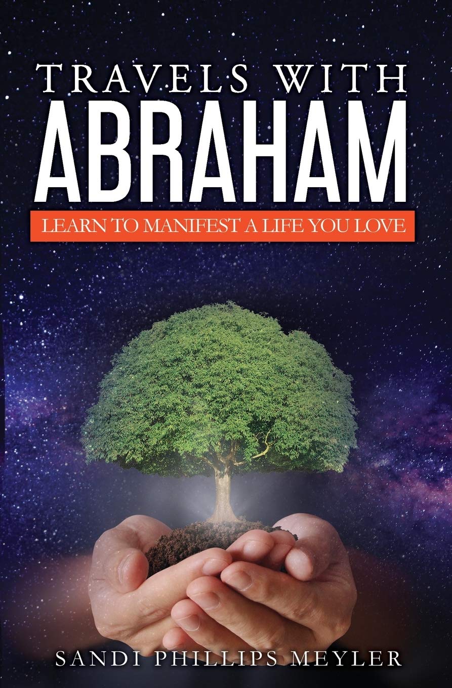 Travels with Abraham: Learn to Manifest a Life You Love