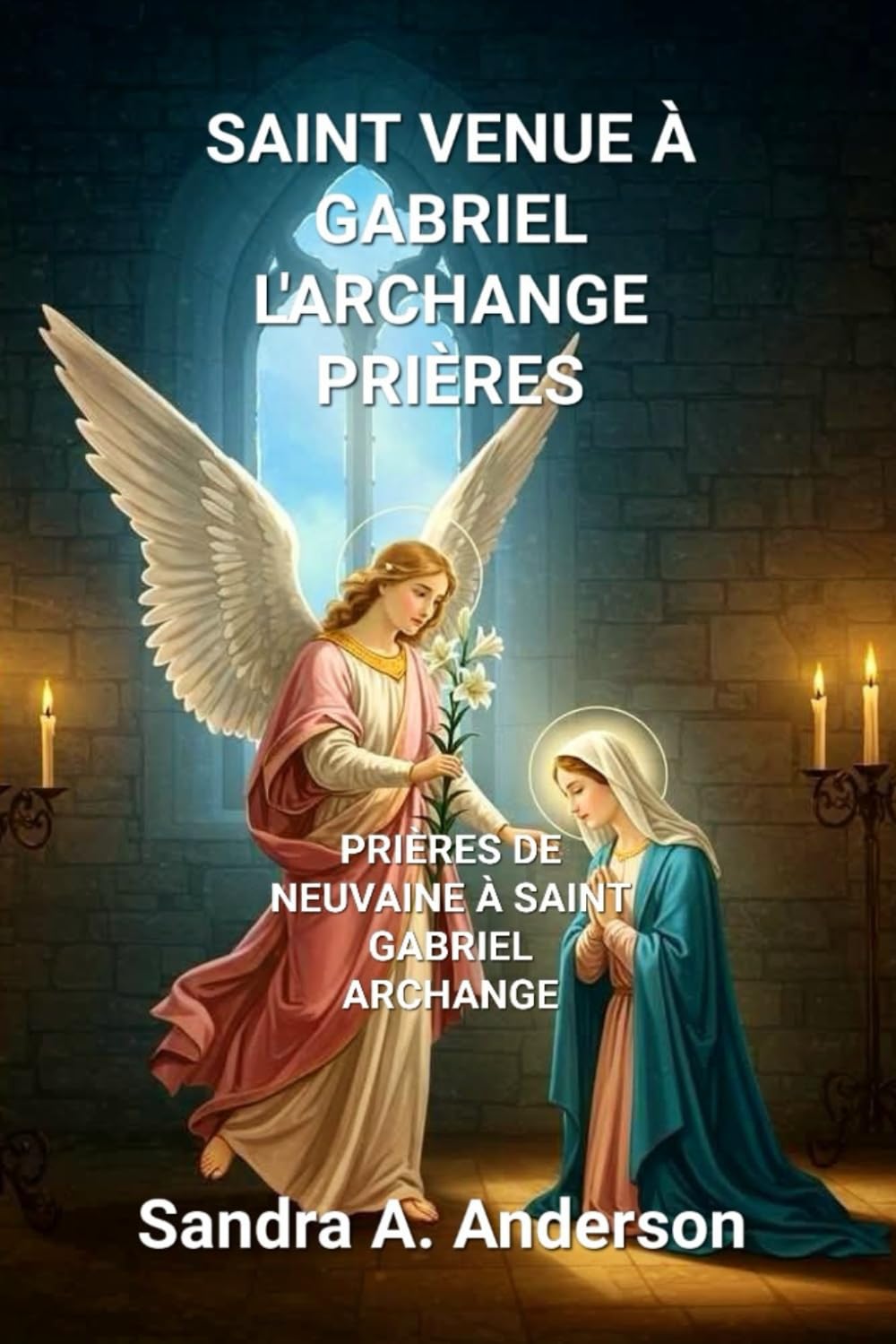 SAINT VENUE ÀGABRIEL L'ARCHANGE PRIÈRES: Une puissante neuvaine au messager de la bonne nouvelle de Dieu