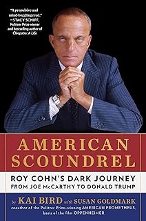 American Scoundrel: Roy Cohn's Dark Journey from Joe McCarthy to Donald Trump