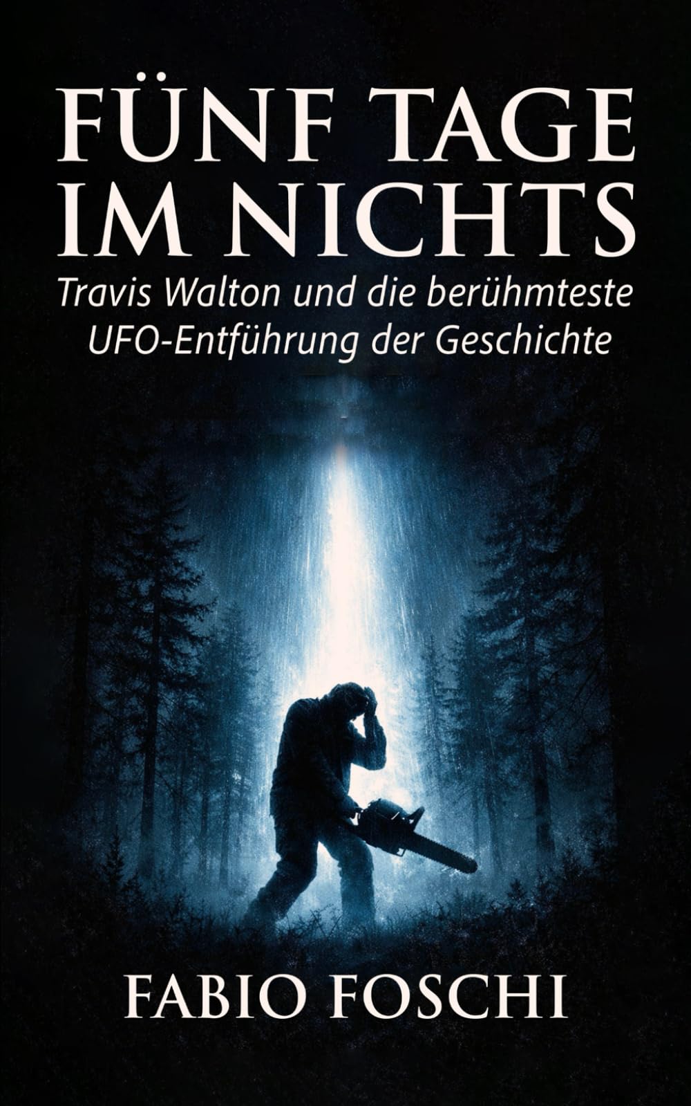 Fünf Tage im Nichts: Travis Walton und die berühmteste UFO-Entführung der Geschichte