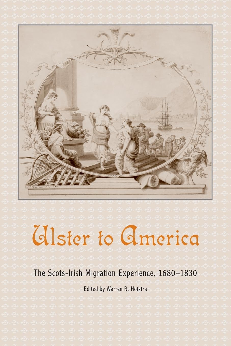 Ulster to America: The Scots-Irish Migration Experience, 1680–1830