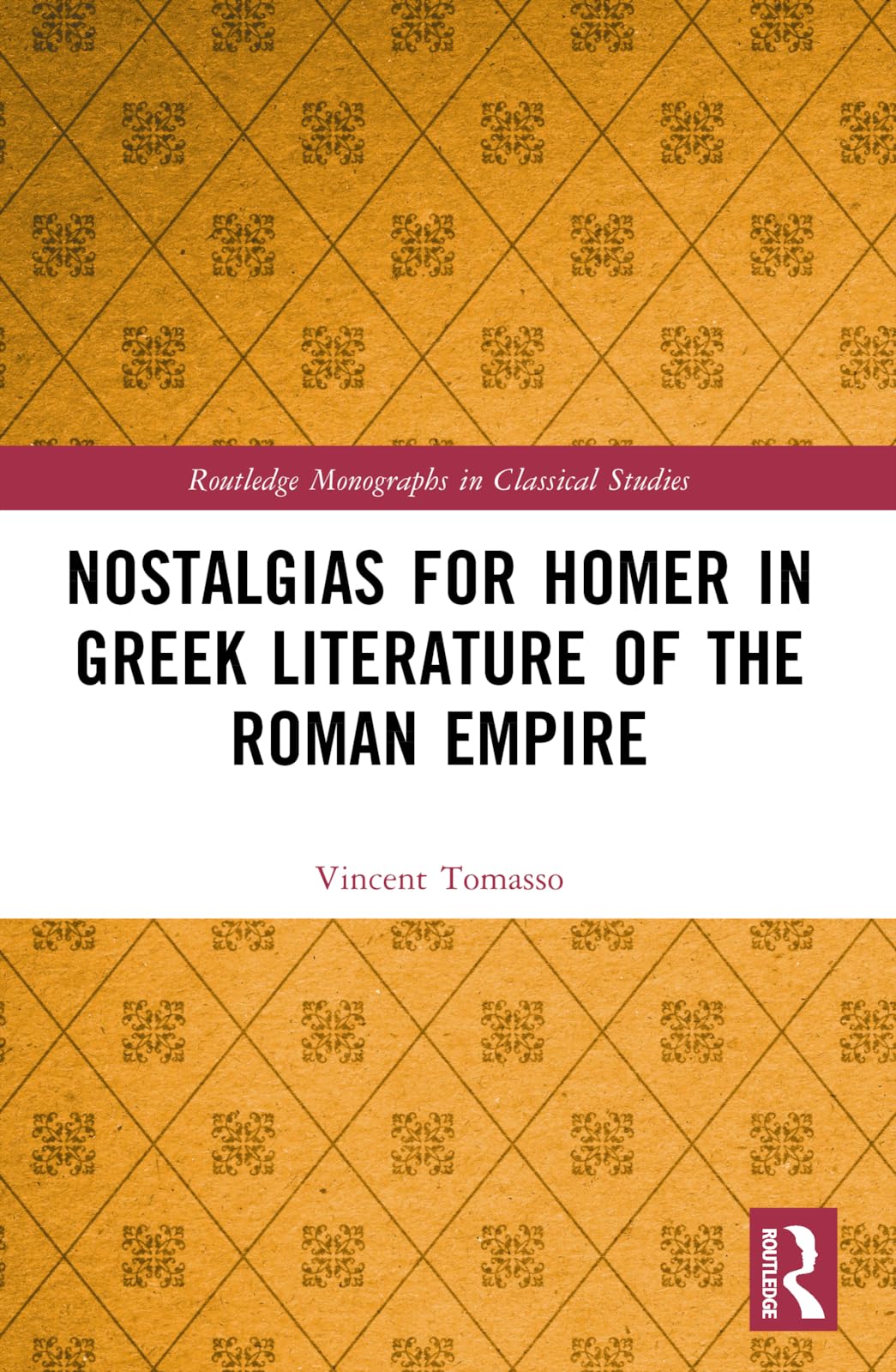 Nostalgias for Homer in Greek Literature of the Roman Empire (Routledge Monographs in Classical Studies)