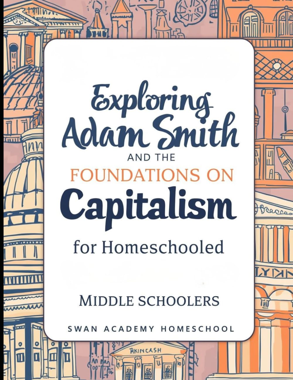 Project-Based Unit Plan:: Exploring Adam Smith and the Foundations of Capitalism for Homeschooled Middle Schoolers (Full-Year 7th Grade Classical Curriculum for Homeschoolers)