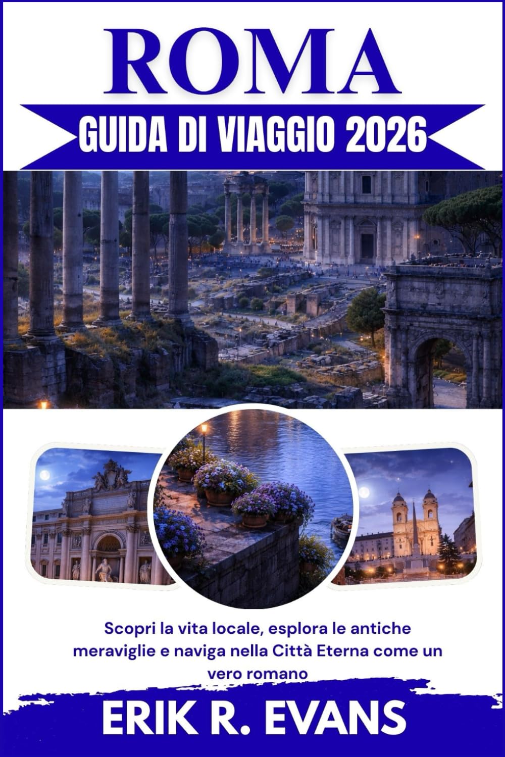 ROMA GUIDA DI VIAGGIO 2026: Scopri la vita locale, esplora le antiche meraviglie e naviga nella Città Eterna come un vero romano