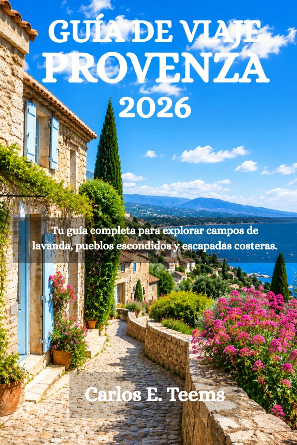 GUÍA DE VIAJE PROVENZA 2026: Tu guía completa para explorar campos de lavanda, pueblos escondidos y escapadas costeras.