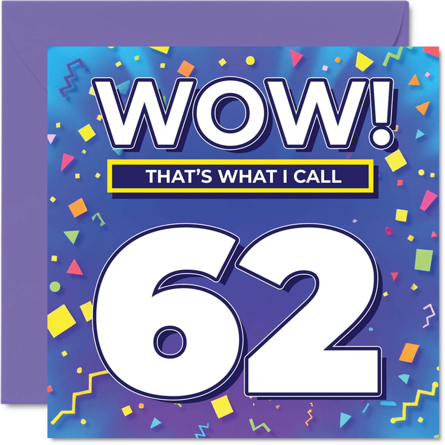 62nd Birthday Cards for Men Women - WOW Thats What I Call - Happy Birthday Card for 62 Year Old Man Woman Uncle Grandma Friend Auntie, 145mm Bday Greeting Cards