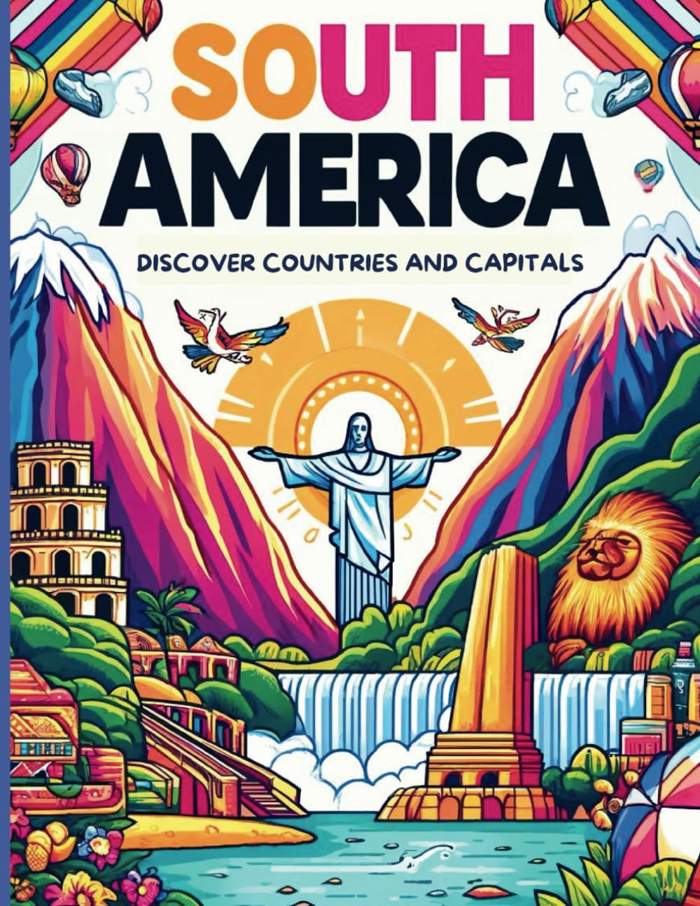 Explore the world in a coloring book! Discover South America's landmarks, countries, capitals, and flags.: Each page shows a landmark with its name, ... countries of the diverse continent.