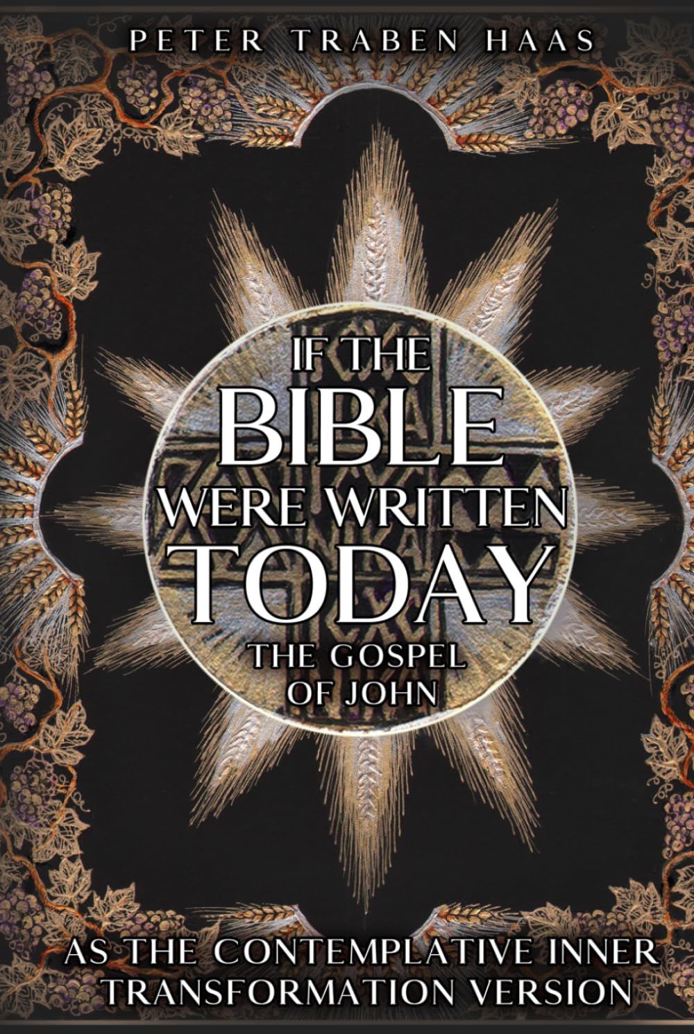 If the Bible Were Written Today: The Gospel of John as The Contemplative Inner Transformation Version