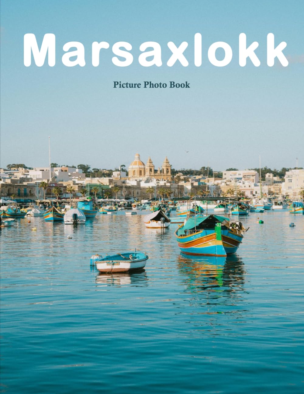 Marsaxlokk: A Beautifully Curated Coffee Table Book for Travel and Tourism Enthusiasts