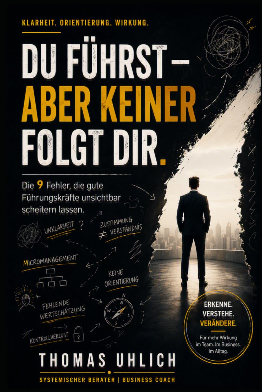 Du führst - aber keiner folgt dir.: Die 9 Fehler, die gute Führungskräfte unsichtbar scheitern lassen.