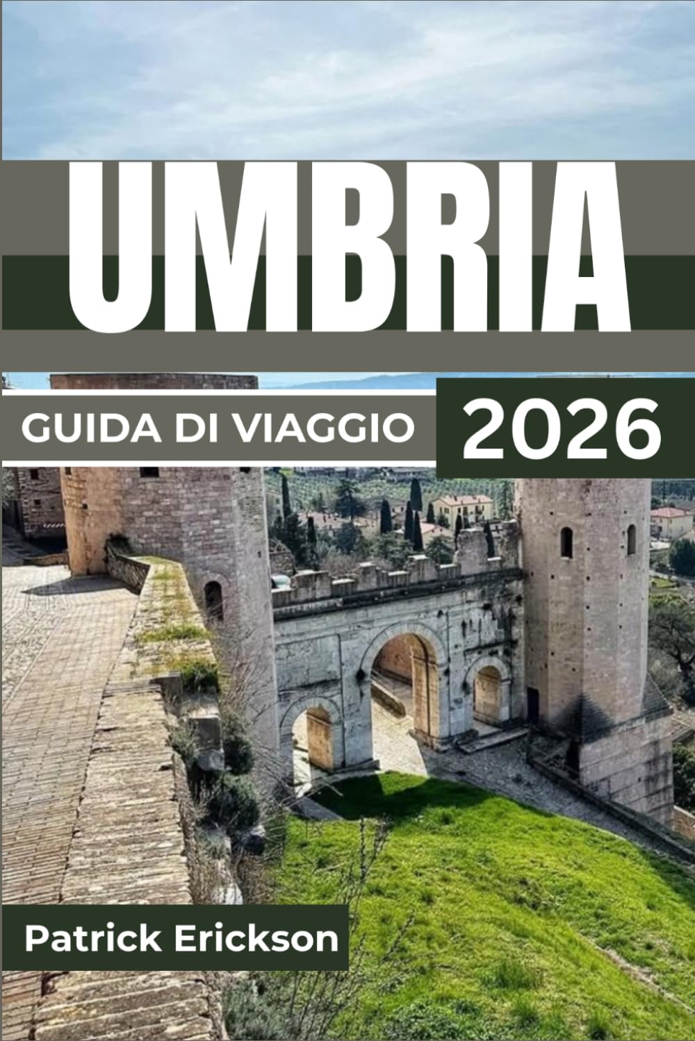 UMBRIA GUIDA DI VIAGGIO 2026: Itinerari curati, sapori locali, feste di stagione e consigli pratici per esplorare borghi medievali, luoghi sacri e paesaggi mozzafiato nell'Italia centrale.