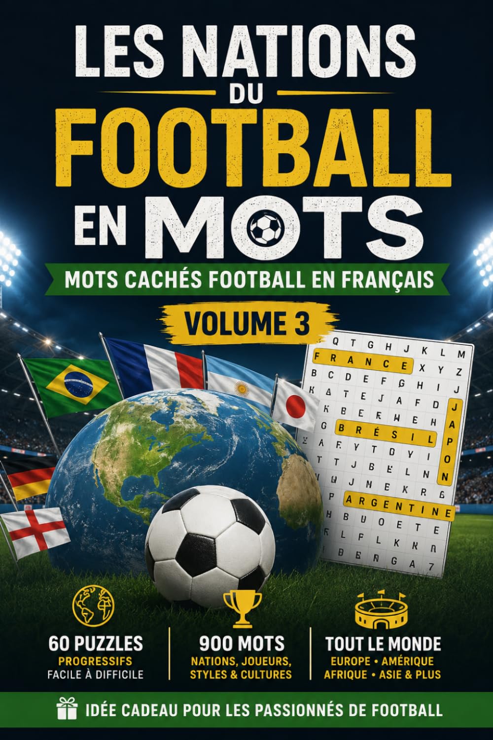 Les Nations du Football en Mots – Mots Cachés Football en Français | Volume 3: 60 Puzzles sur les Nations du Monde Entier | Adultes et Passionnés | Facile à Difficile | Idée Cadeau