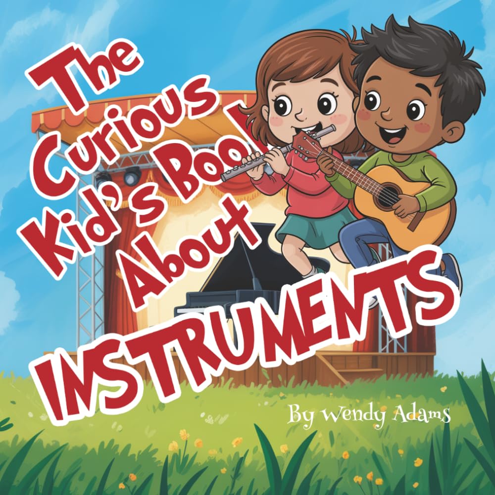 The Curious Kid's Book About Instruments: An Fun and Educational Picture Book That Introduces Children to the World of Music and Musical Instruments