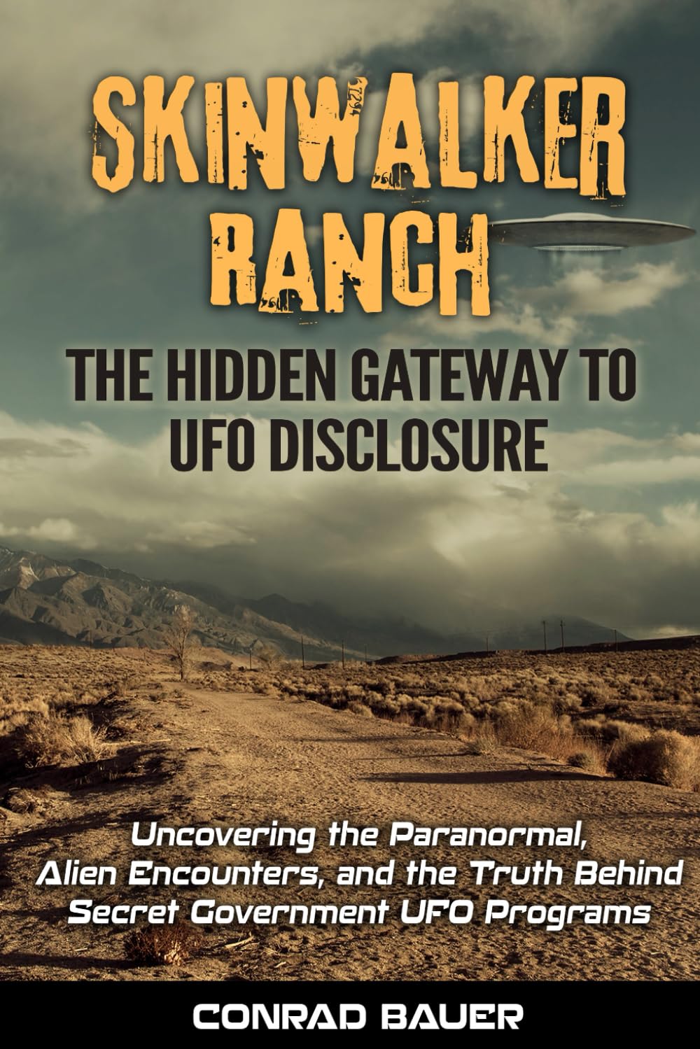Skinwalker Ranch - The Hidden Gateway to UFO Disclosure: Uncovering the Paranormal, Alien Encounters, and the Truth Behind Secret UFO Programs (Paranormal and Unexplained Mysteries)