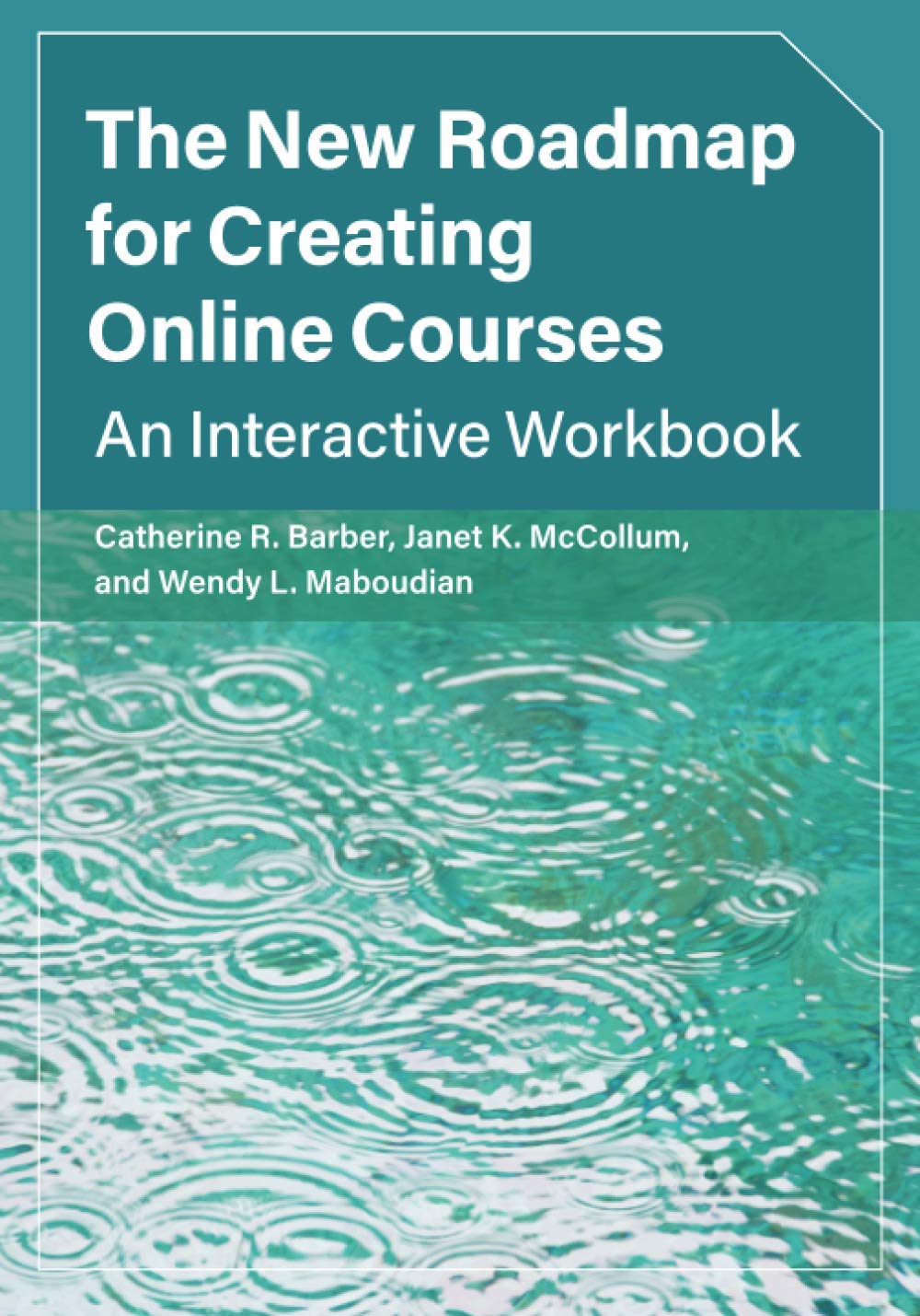 The New Roadmap for Creating Online Courses: An Interactive Workbook The New Roadmap for Creating Online Courses: An Interactive Workbook