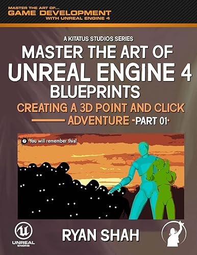 Master the Art of Unreal Engine 4: Creating a 3d Point and Click Adventure: Creating a 3D Point and Click Adventure (Part #1)