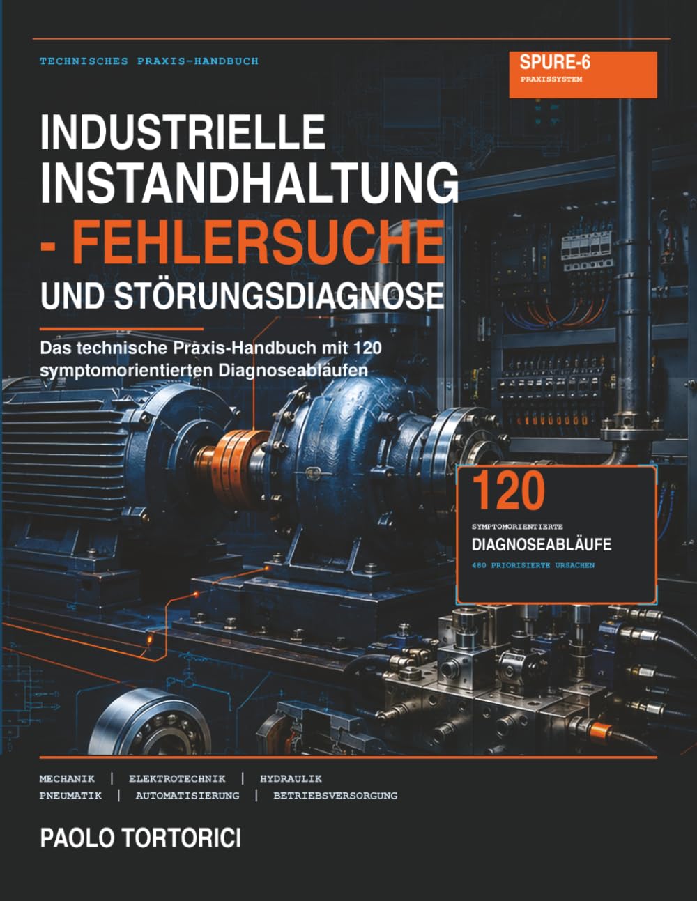 Industrielle Instandhaltung - Fehlersuche und Störungsdiagnose: Das technische Praxis-Handbuch mit 120 symptomorientierten Diagnoseabläufen für ... Automatisierung und Betriebsversorgung