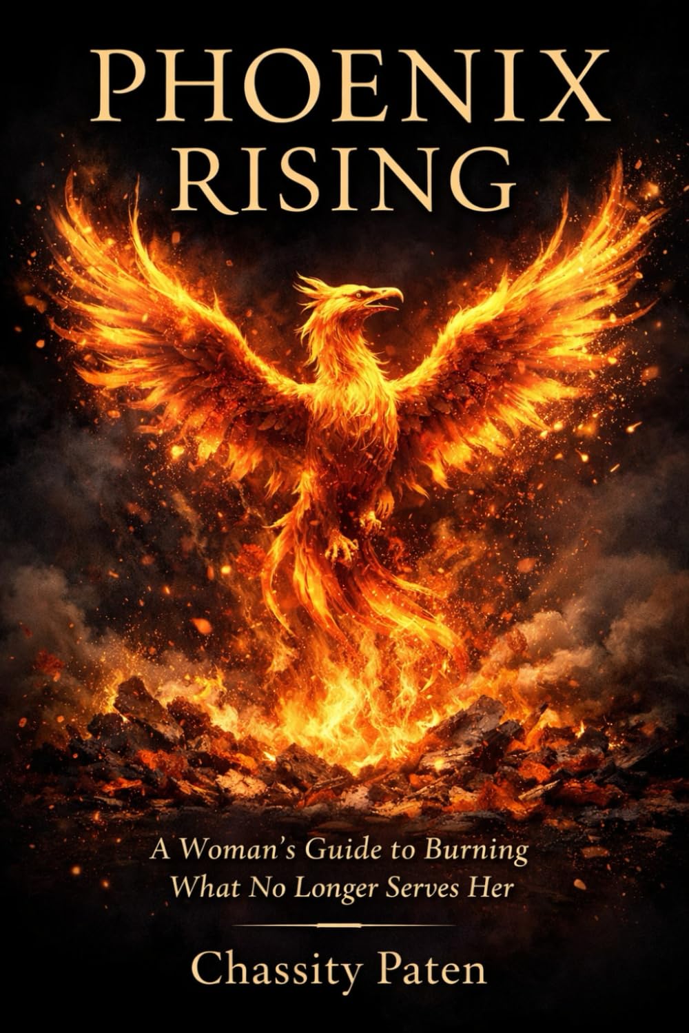 Phoenix Rising: A Woman’s Guide to Burning What No Longer Serves Her