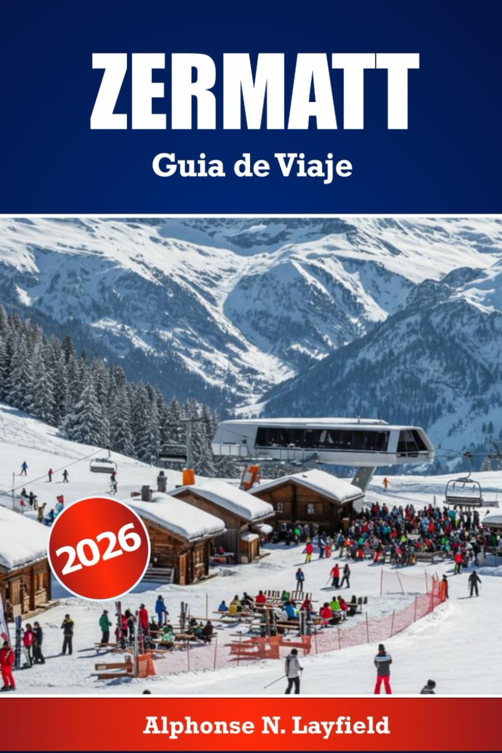 Zermatt Guía de viaje 2026: La guía definitiva de aventuras alpinas, esquí y escapadas panorámicas en los Alpes suizos