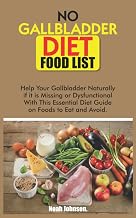 NO GALLBLADDER DIET FOOD LIST: Help Your Gallbladder Naturally if it is Missing or Dysfunctional With This Essential Diet Guide on Foods to Eat and Avoid.