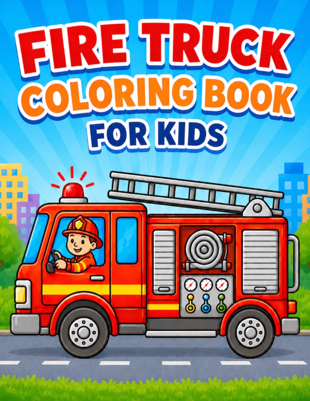 Fire Truck Coloring Book for Kids: Bold, Easy Coloring Pages with Fire Rescue Vehicles, Firefighters and More