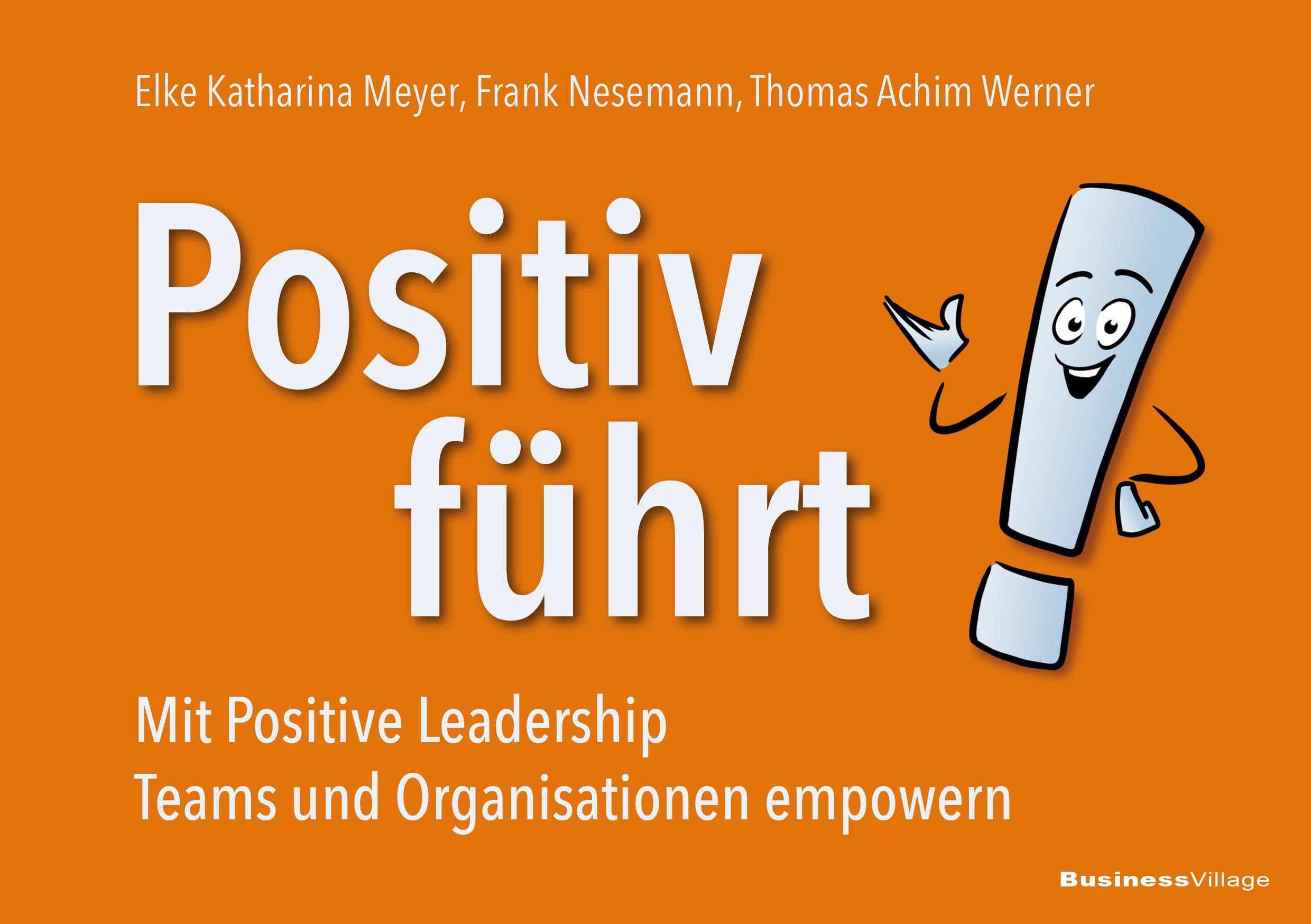 Positiv führt!: Mit Positive Leadership Teams und Organisationen empowern