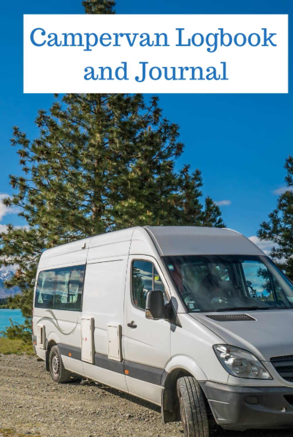 Campervan Logbook and Journal: Hardcover|Hardback|Campsite/stopover records|Fuel log|Expense tracker|Notes|Essential equipment list|Travel planner|