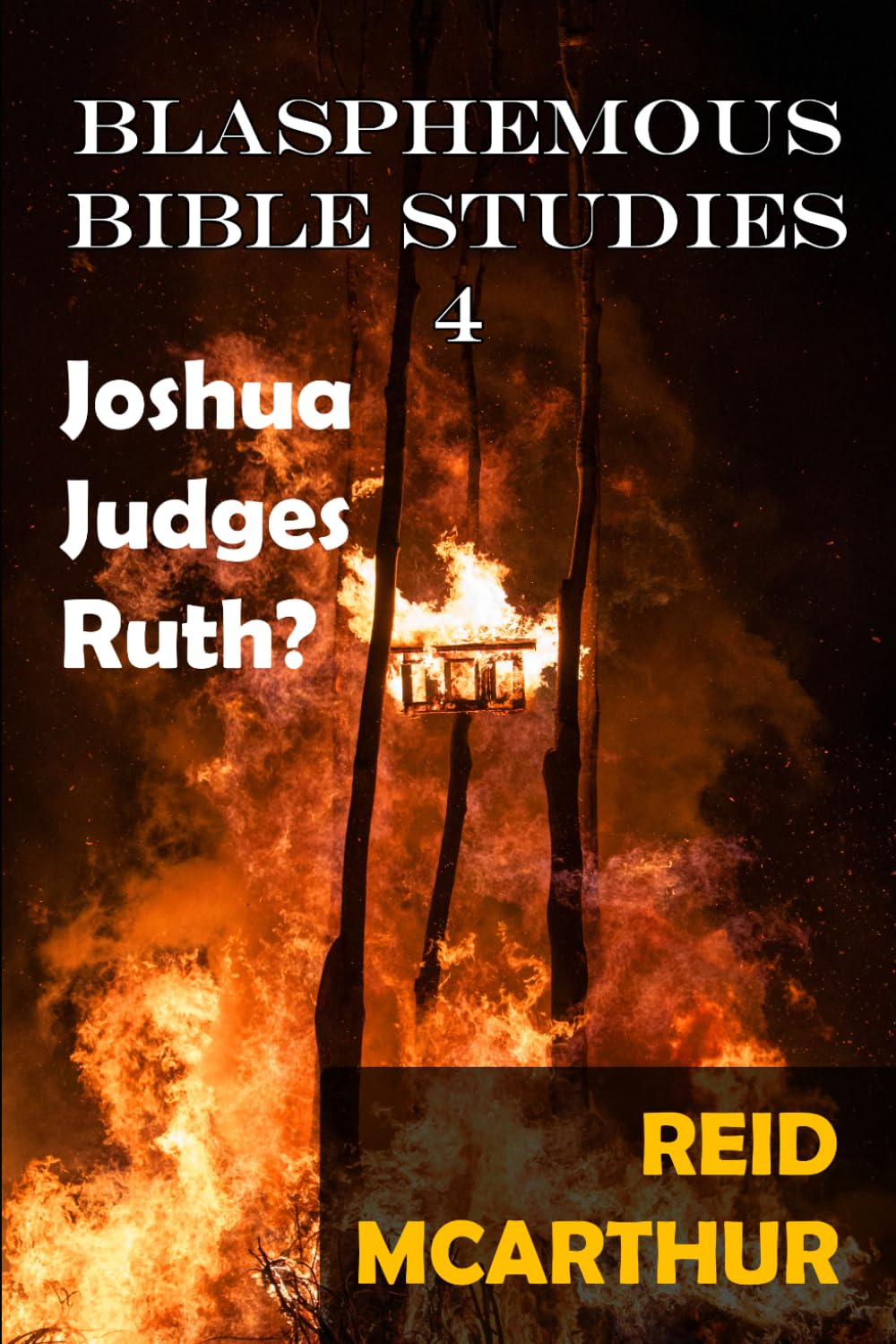 Blasphemous Bible Studies 4: Atheist Commentary on the Books of Joshua, Judges, and Ruth