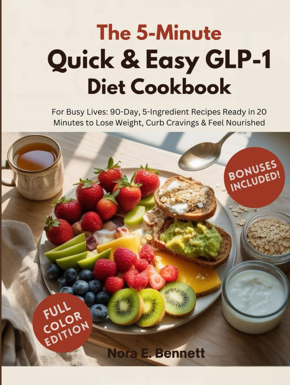 THE 5-MINTUE QUICK & EASY GLP-1 DIET COOKBOOK: For Busy Lives: 90-Day, 5-Ingredient Recipes Ready in 20 Minutes to Lose Weight, Curb Cravings & Feel ... for Today’s Weight Loss Medications)