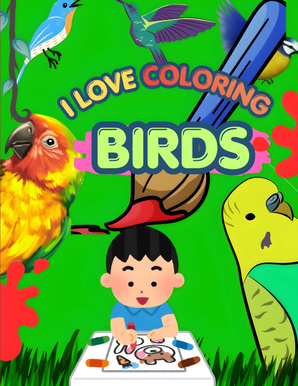 I LOVE COLORING BIRDS: A Fun Coloring Adventure with Amazing Birds, Cute Birds to Color, Learn, and Enjoy, Fun and Easy Bird Coloring Pages for Kids Ages 2-8.
