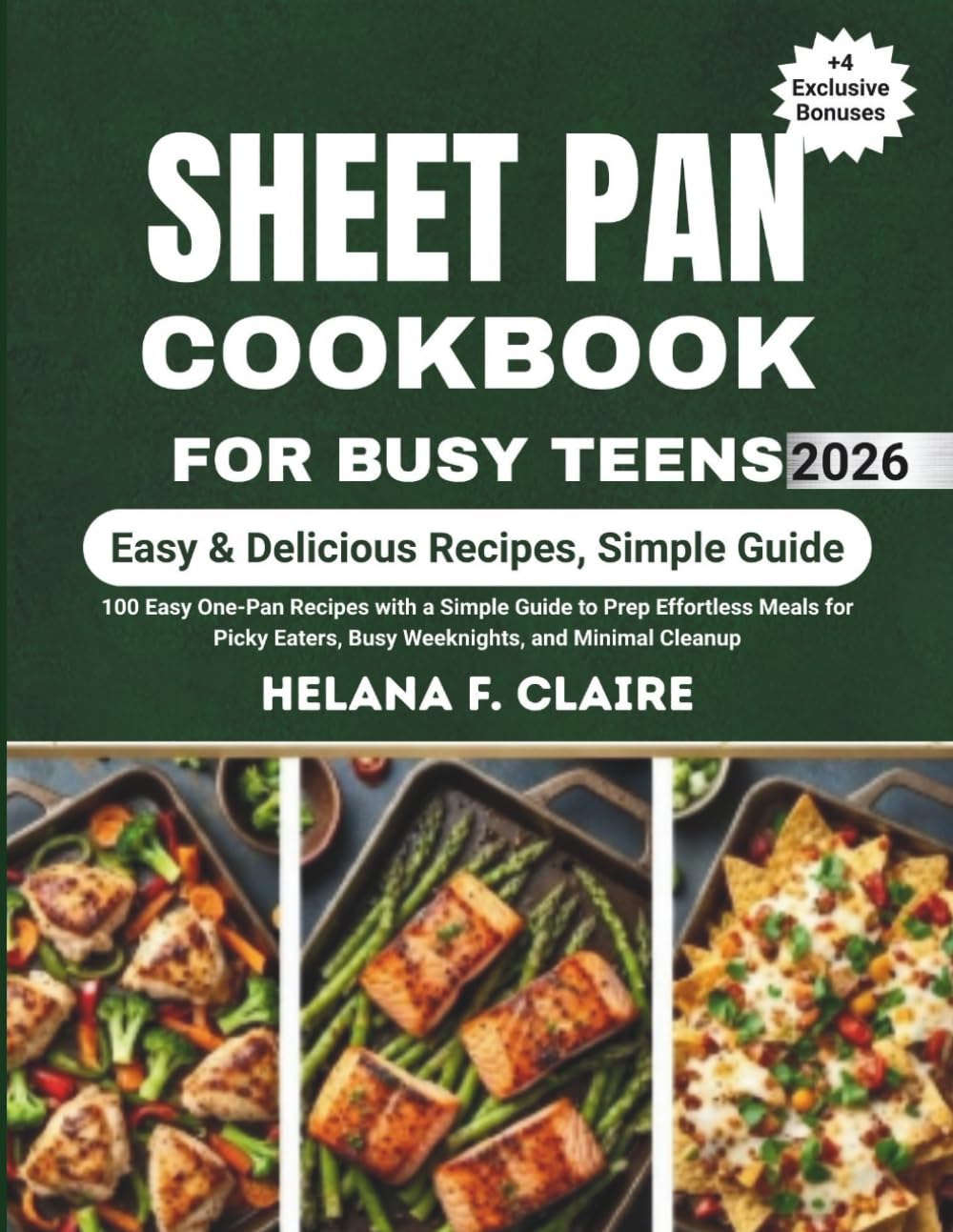 Sheet Pan Cookbook for Busy Teens: 100 Easy One-Pan Recipes with a Simple Guide to Prep Effortless Meals for Picky Eaters, Busy Weeknights, and Minimal Cleanup