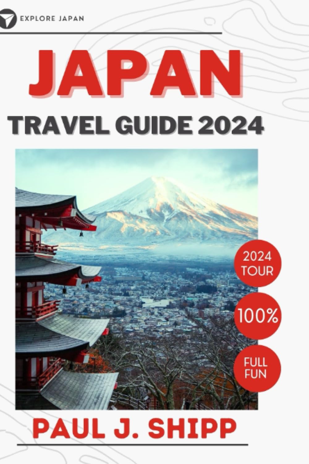 JAPAN TRAVEL GUIDE 2024: “Discover the Best of Japan: A Comprehensive Travel Guide to the City’s Rich Culture, Cuisine and Landmarks”