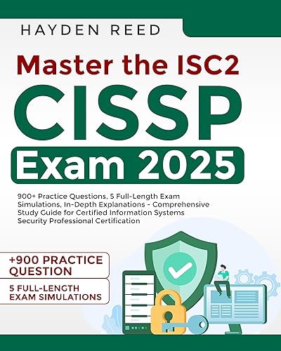Master (ISC)2 CISSP Exam 2025: 900+ Practice Questions, 5 Full-Length Exam Simulations, In-Depth Explanations - Study Guide for Certified Information Systems Security Professional Certification