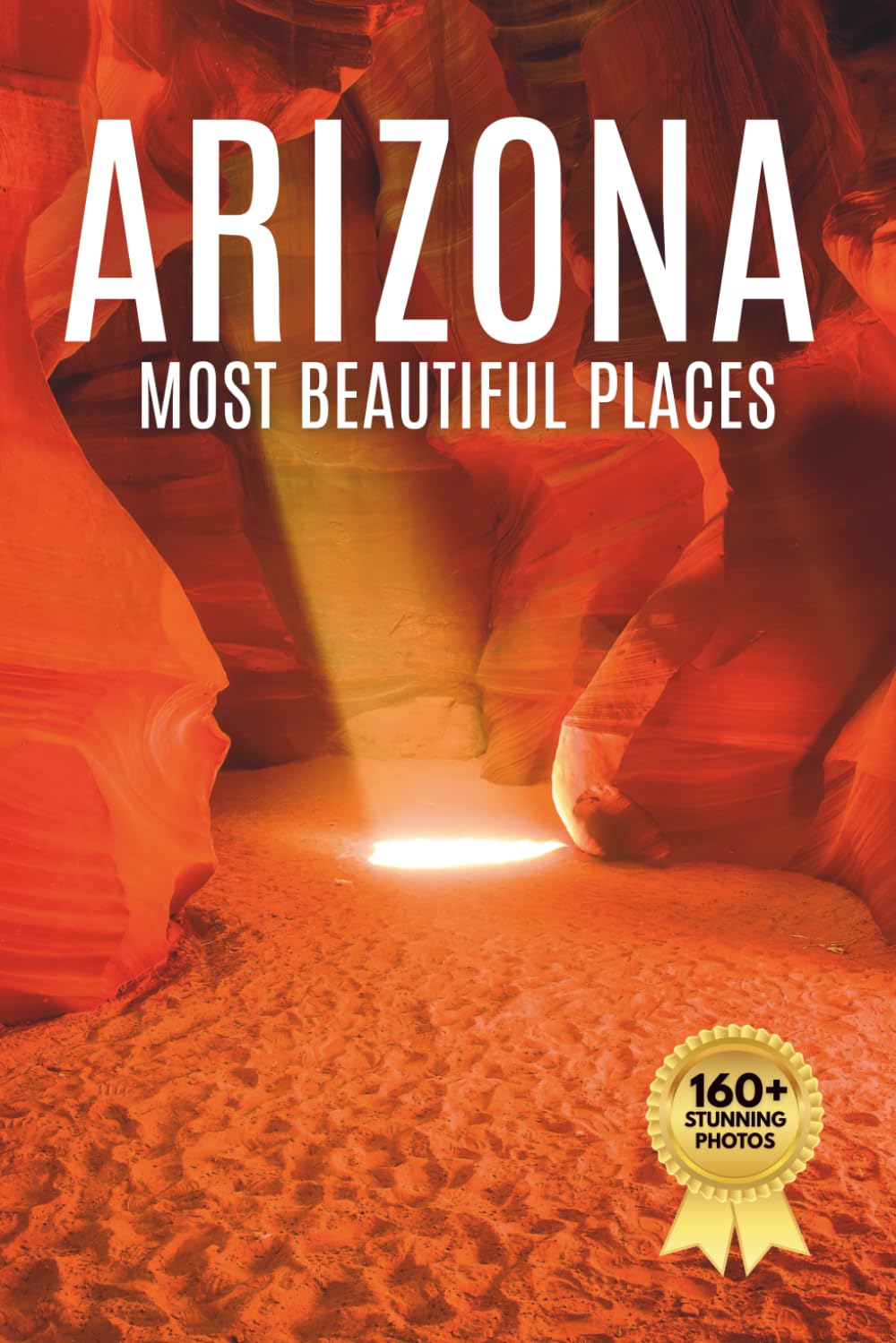 Arizona’s Most Beautiful Places: A Travel Photobook Featuring Desert Landscapes, Canyons, and a Stunning Coffee Table Experience