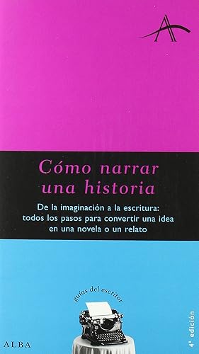 Cómo narrar una historia: De la imaginación a la escritura: todos los pasos para convertir una idea en una novela o relato (Guías del escritor)