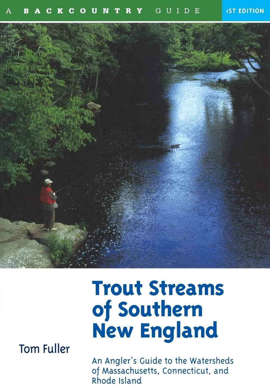 Trout Streams of Southern New England: An Angler's Guide to the Watersheds of Connecticut, Rhode Island, and Massachusetts