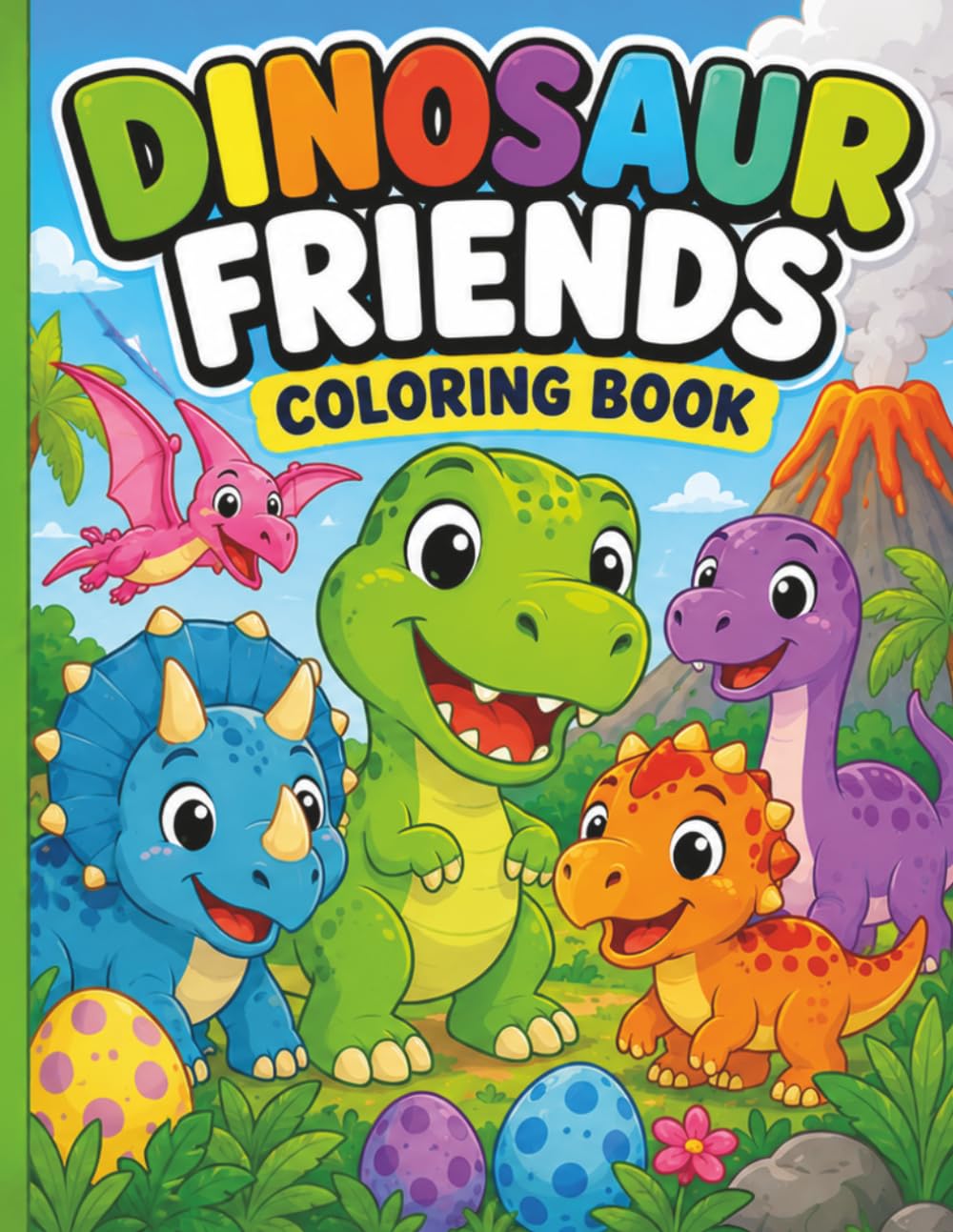 Dinosaur Friends Coloring Book: Cute and Easy Dinosaur Coloring Pages with Baby Dinosaurs, Volcanoes, Eggs, and Prehistoric Adventures