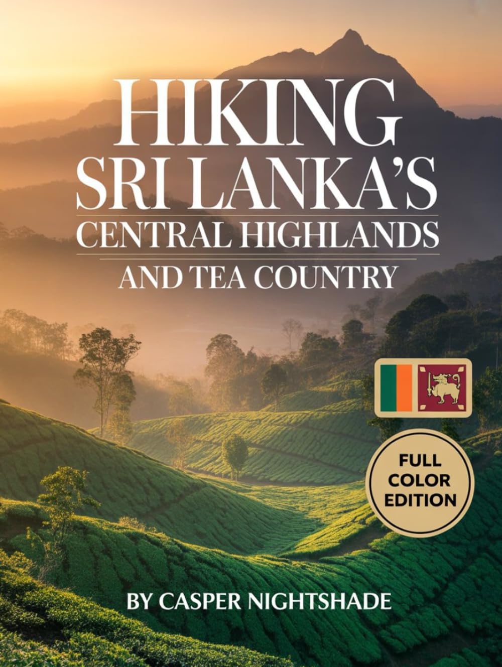 HIKING SRI LANKA’S CENTRAL HIGHLANDS AND TEA COUNTRY: SCENIC TRAILS, MISTY MOUNTAINS AND CULTURAL TREKS FOR ADVENTUROUS TRAVELERS