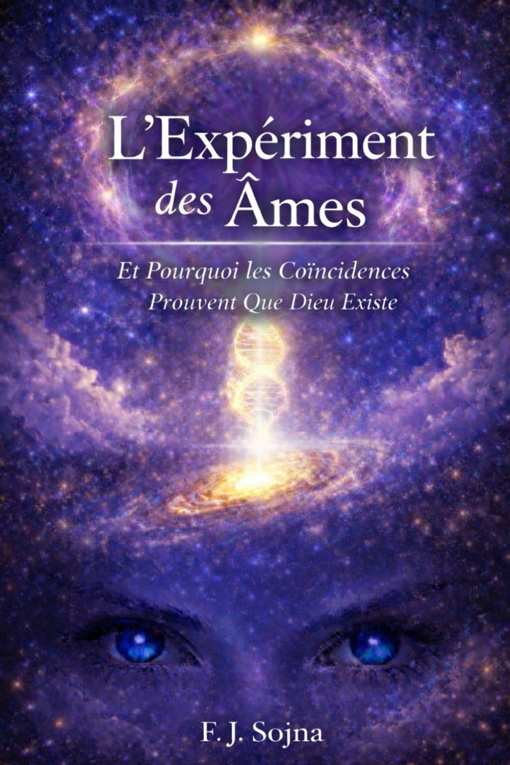 L’Expériment des Âmes: Et Pourquoi les Coïncidences Prouvent que Dieu Existe