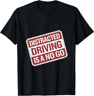 Distracted Driving Is A No Go Awareness -------- T-Shirt