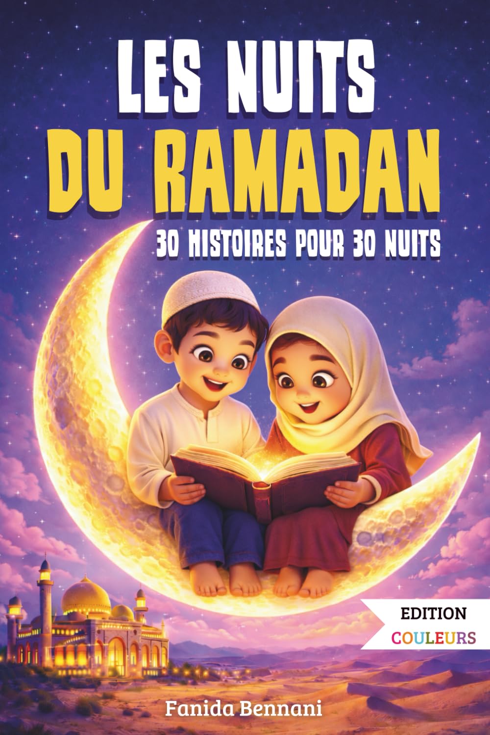 Les Nuits du Ramadan: 30 Histoires du Ramadan pour enfants musulmans autour des valeurs de l’islam – Un cadeau pour garçons et filles de 7 à 12 ans