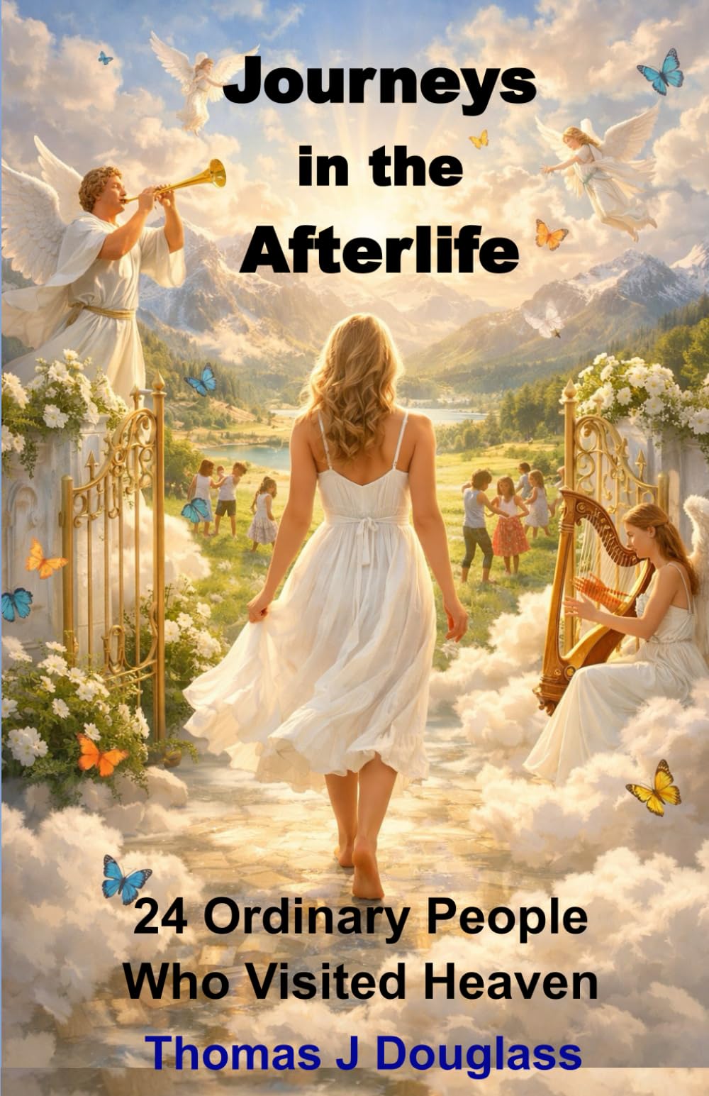 Journeys in the Afterlife: 24 Ordinary People Who Visited Heaven (For Geniuses Series)