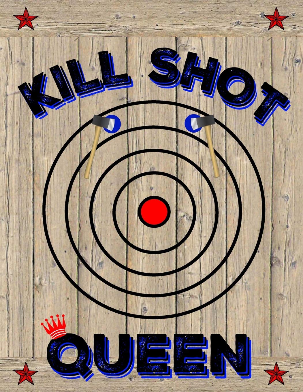 Kill Shot Queen: Axe Thrower Notebook Journal Diary Unique Gift Idea For Women Axe Throwing Players or Coaches