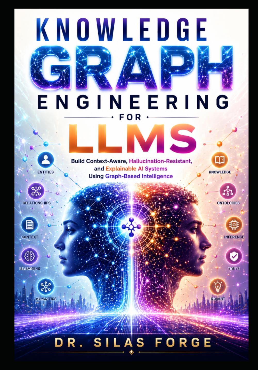 Knowledge Graph Engineering for LLMs: Build Context-Aware, Hallucination-Resistant, and Explainable AI Systems Using Graph-Based Intelligence