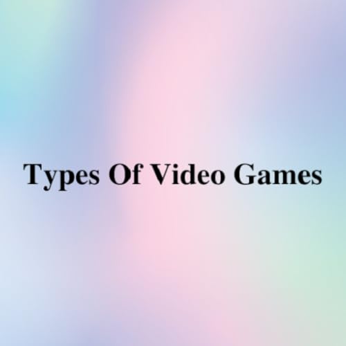 Types Of Video Games