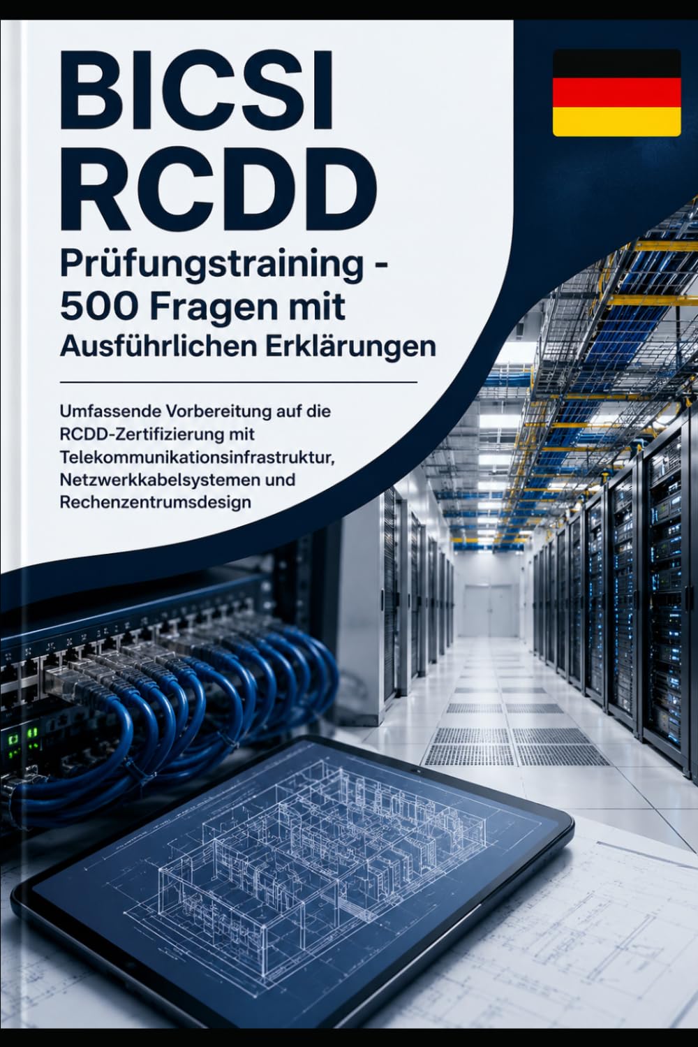 BICSI RCDD Prüfungstraining - 500 Fragen mit Ausführlichen Erklärungen: Umfassende Vorbereitung auf die RCDD-Zertifizierung mit Telekommunikationsinfrastruktur und Rechenzentrum