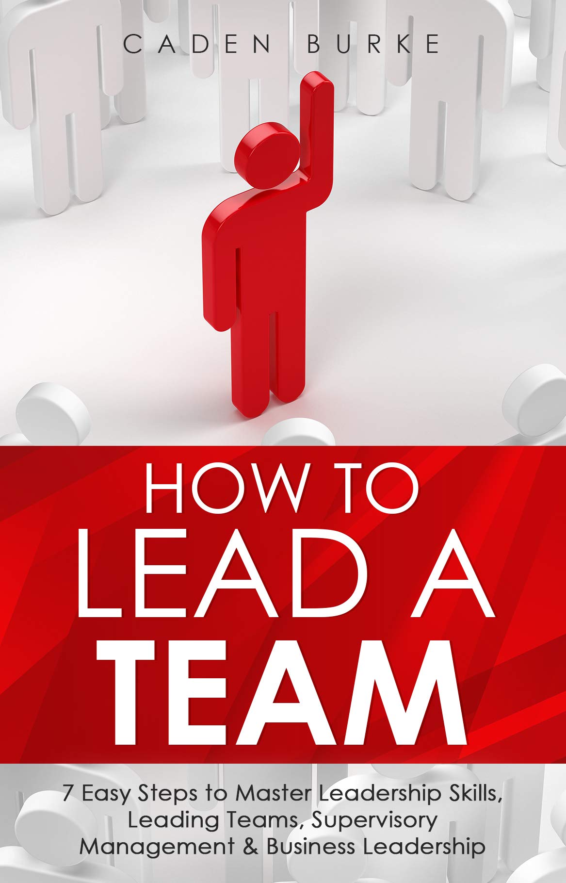 Buy How To Lead A Team 7 Easy Steps To Master Leadership Skills Leading Teams Supervisory 