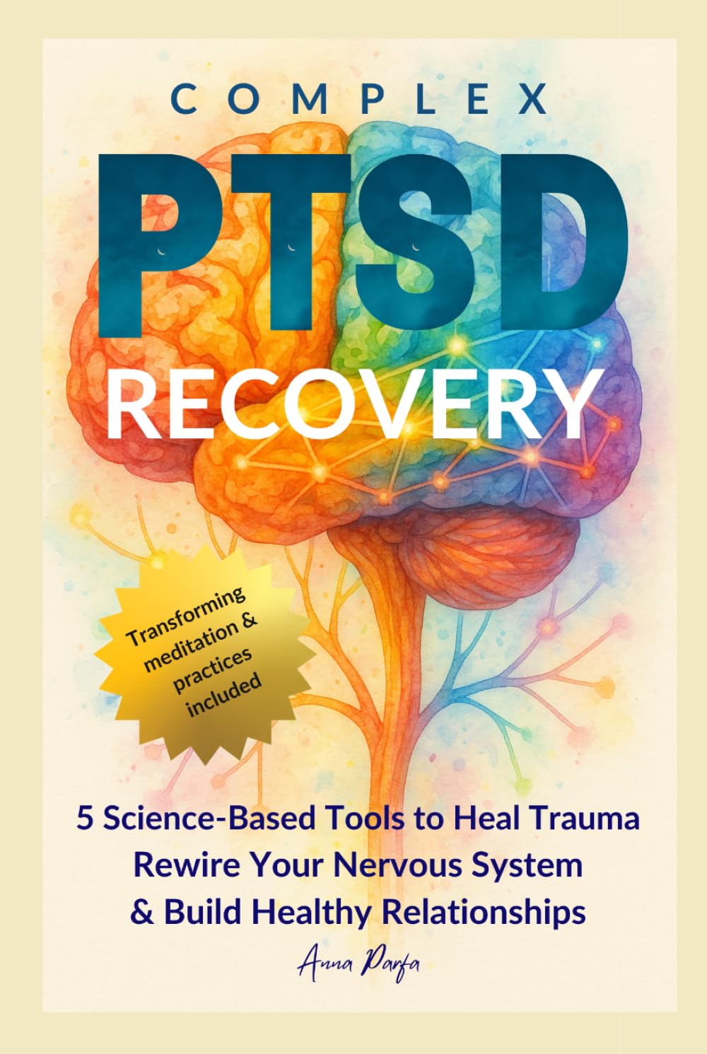Complex PTSD Recovery: 5 Science-Based Methods to Rewire Your Nervous System, Restore Well-Being, Build Healthy Relationships, and Achieve Emotional Freedom