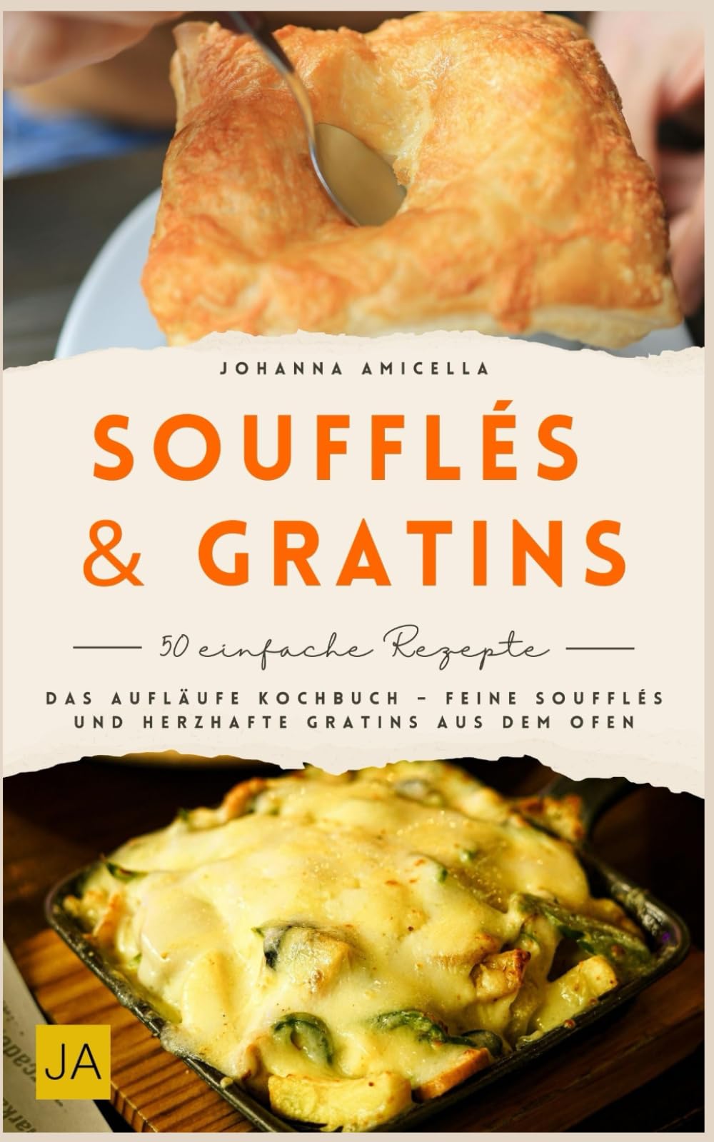 Soufflés & Gratin: Das Aufläufe Kochbuch – Feine Soufflés und herzhafte Gratins aus dem Ofen