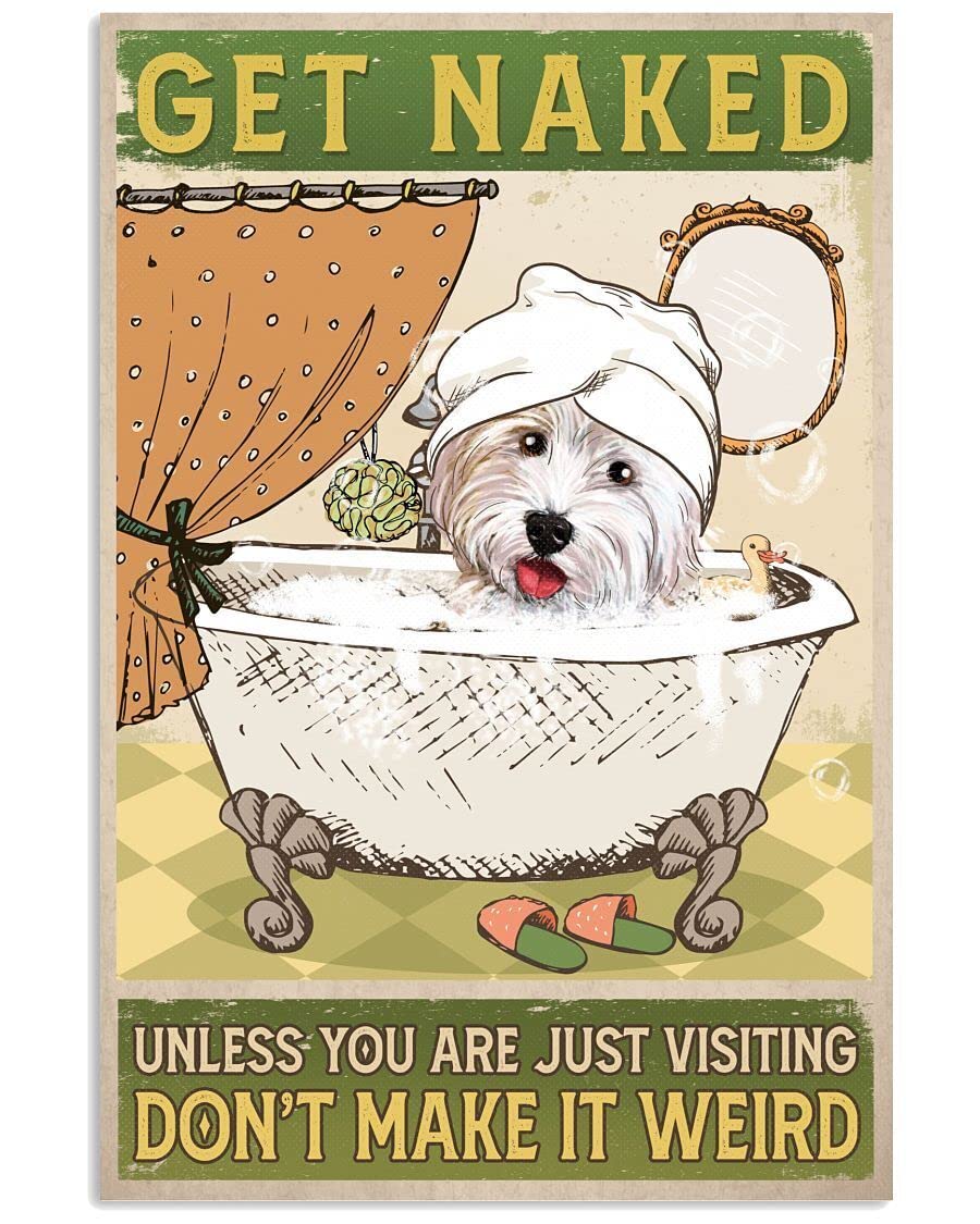 Westie Get Naked Poster Metal Tin Sign Kitchen Pub Funny Novelty Coffee Bar Garage Wall Poster Street Yard Man Cave 12x16inch